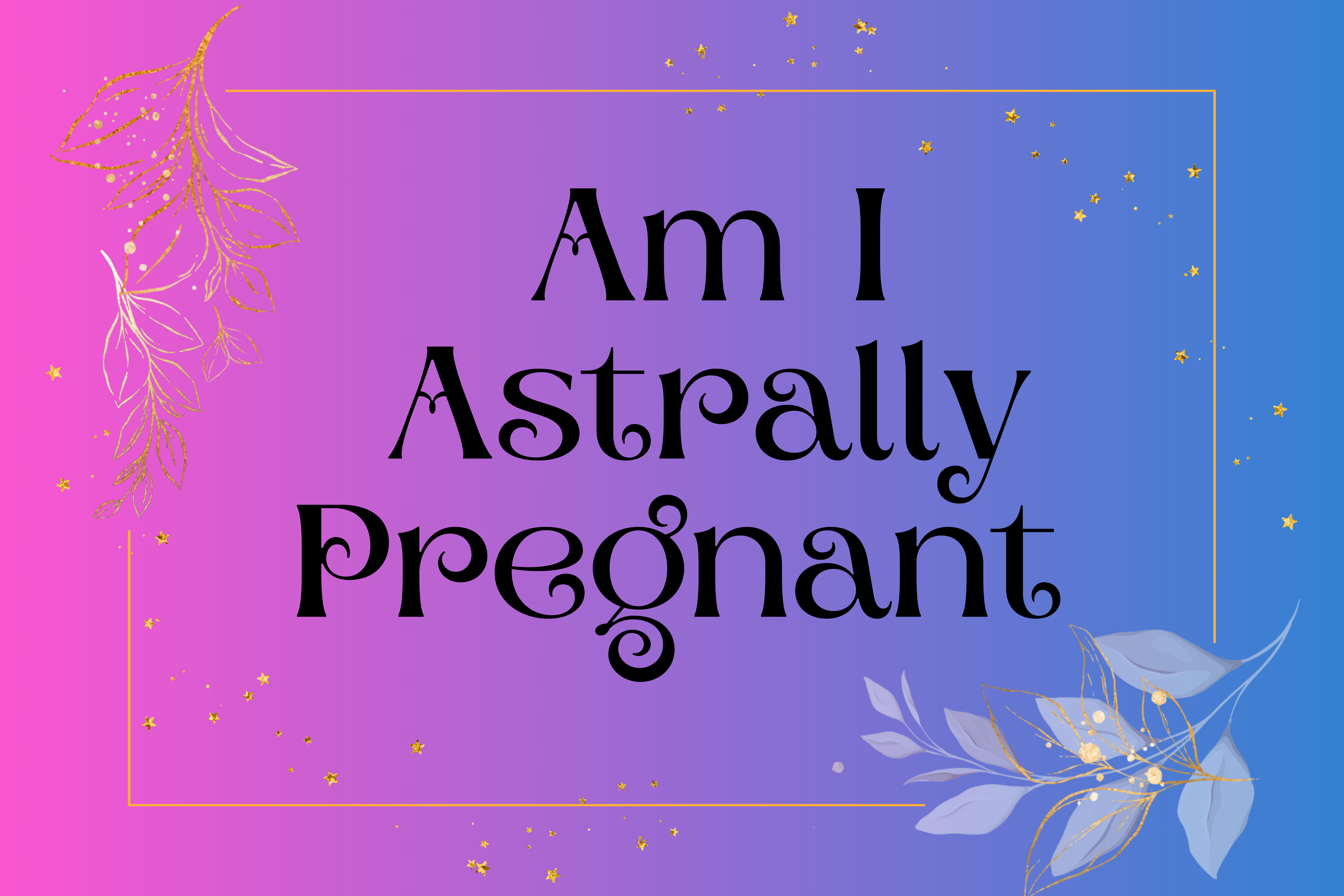 Am I Astrally Pregnant?